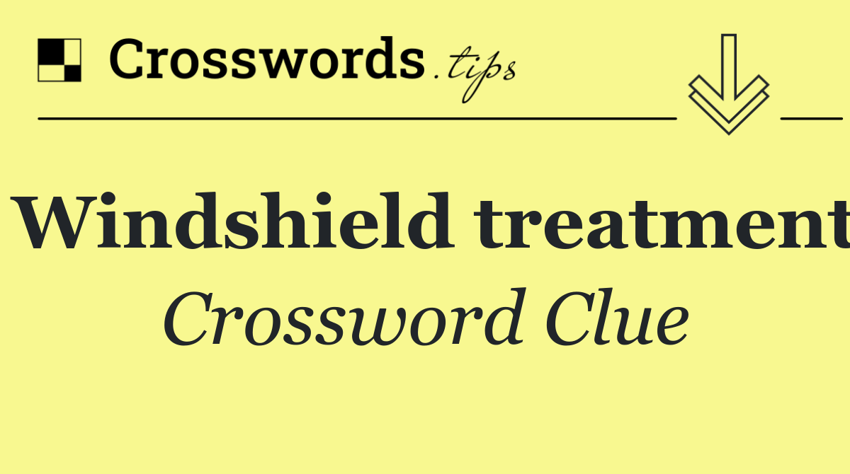 Windshield treatment