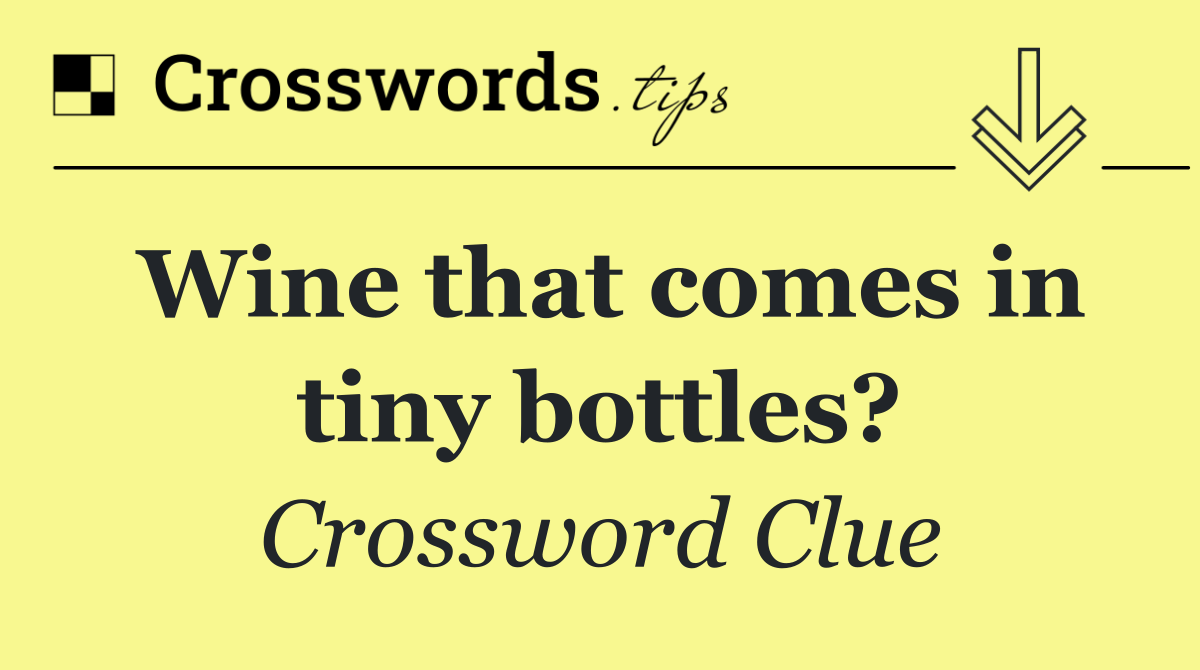 Wine that comes in tiny bottles?