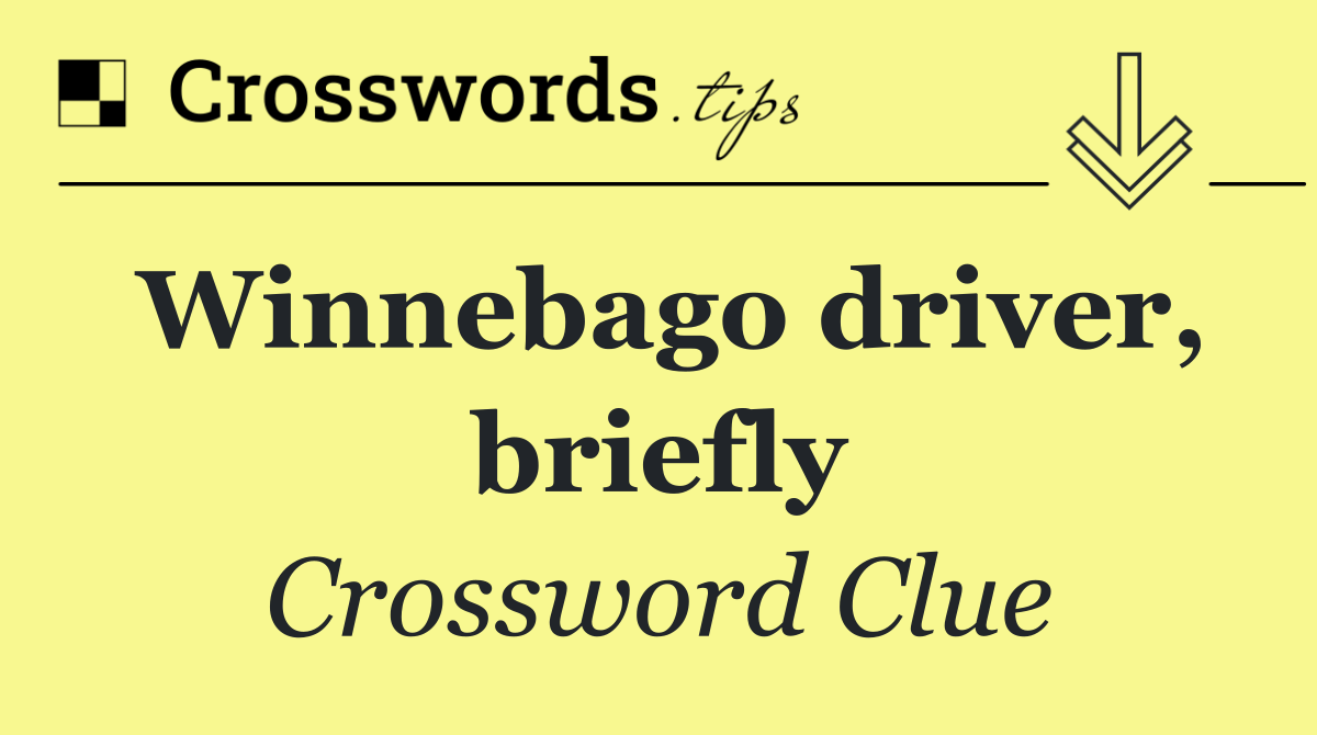 Winnebago driver, briefly