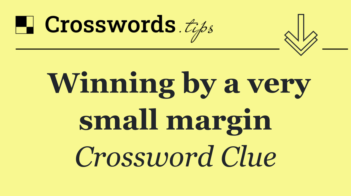 Winning by a very small margin
