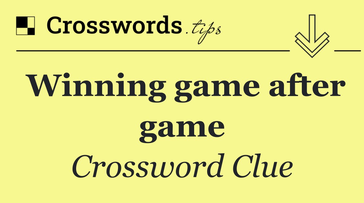 Winning game after game