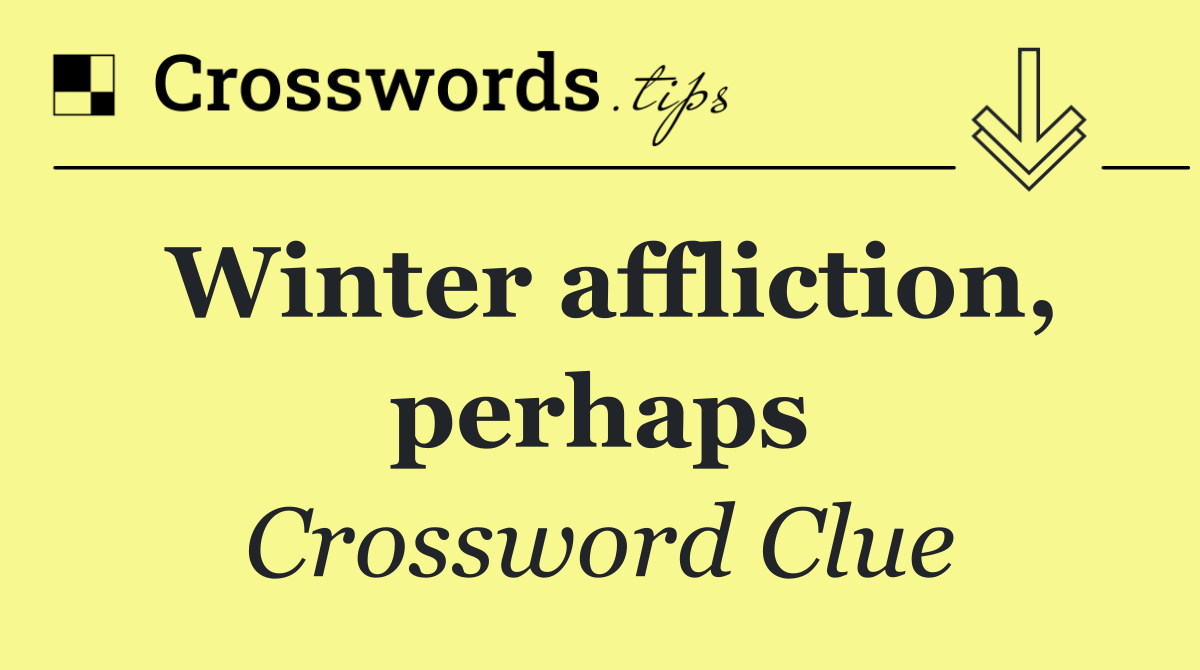 Winter affliction, perhaps