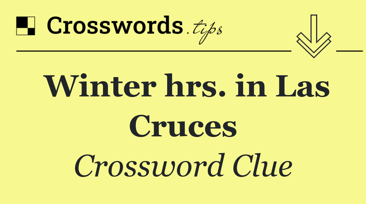 Winter hrs. in Las Cruces