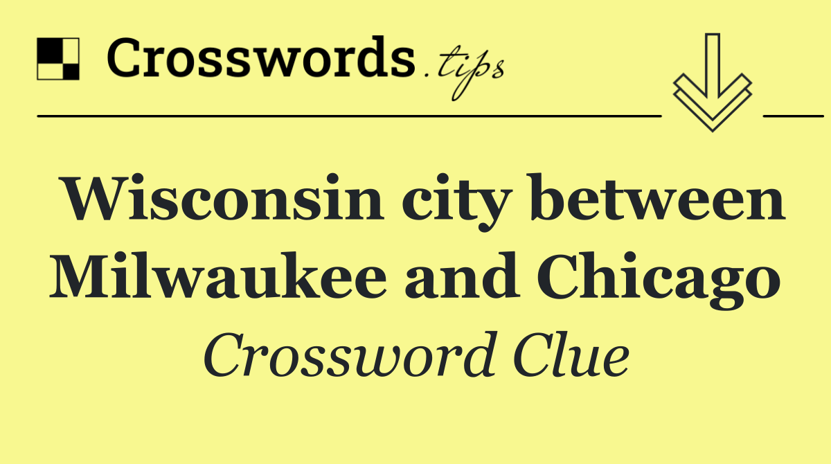 Wisconsin city between Milwaukee and Chicago