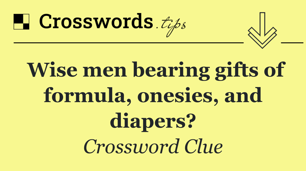 Wise men bearing gifts of formula, onesies, and diapers?