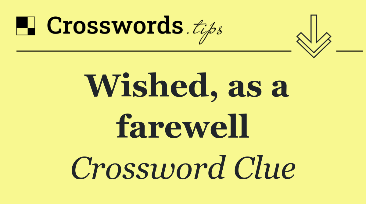 Wished, as a farewell