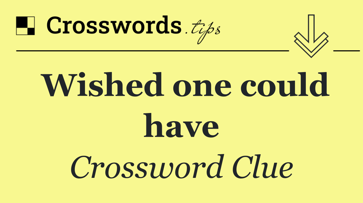 Wished one could have