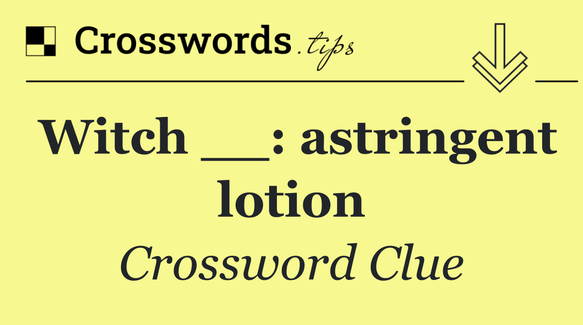 Witch __: astringent lotion