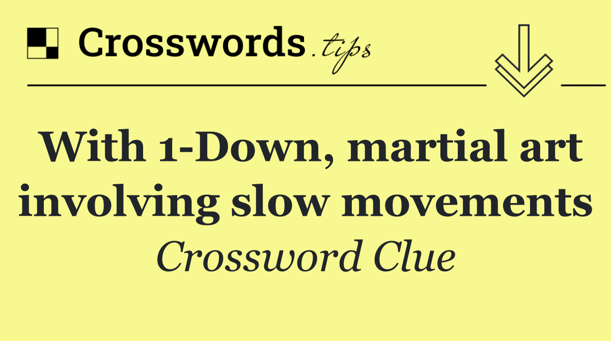 With 1 Down, martial art involving slow movements