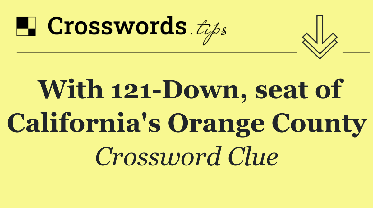With 121 Down, seat of California's Orange County
