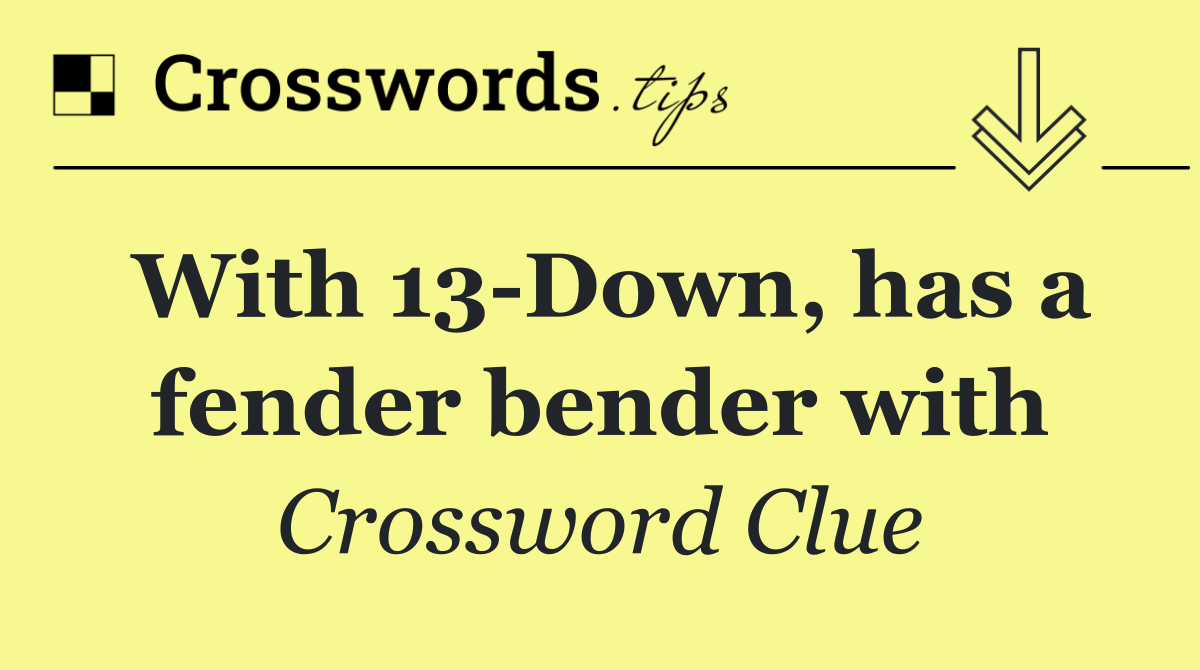 With 13 Down, has a fender bender with