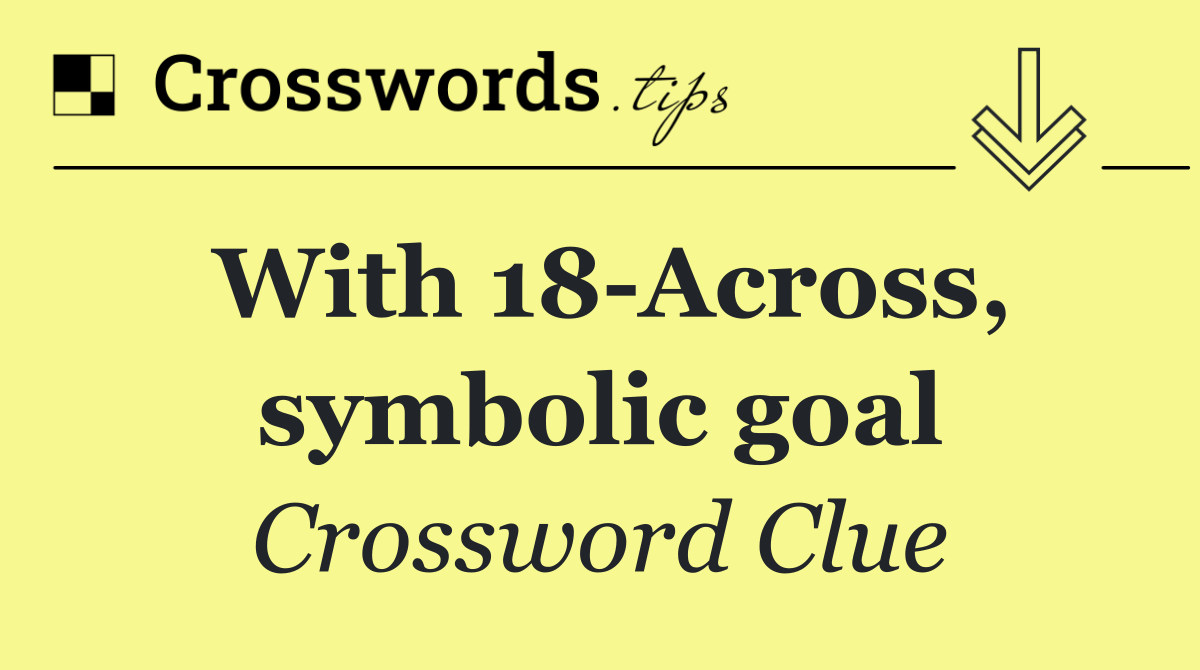With 18 Across, symbolic goal