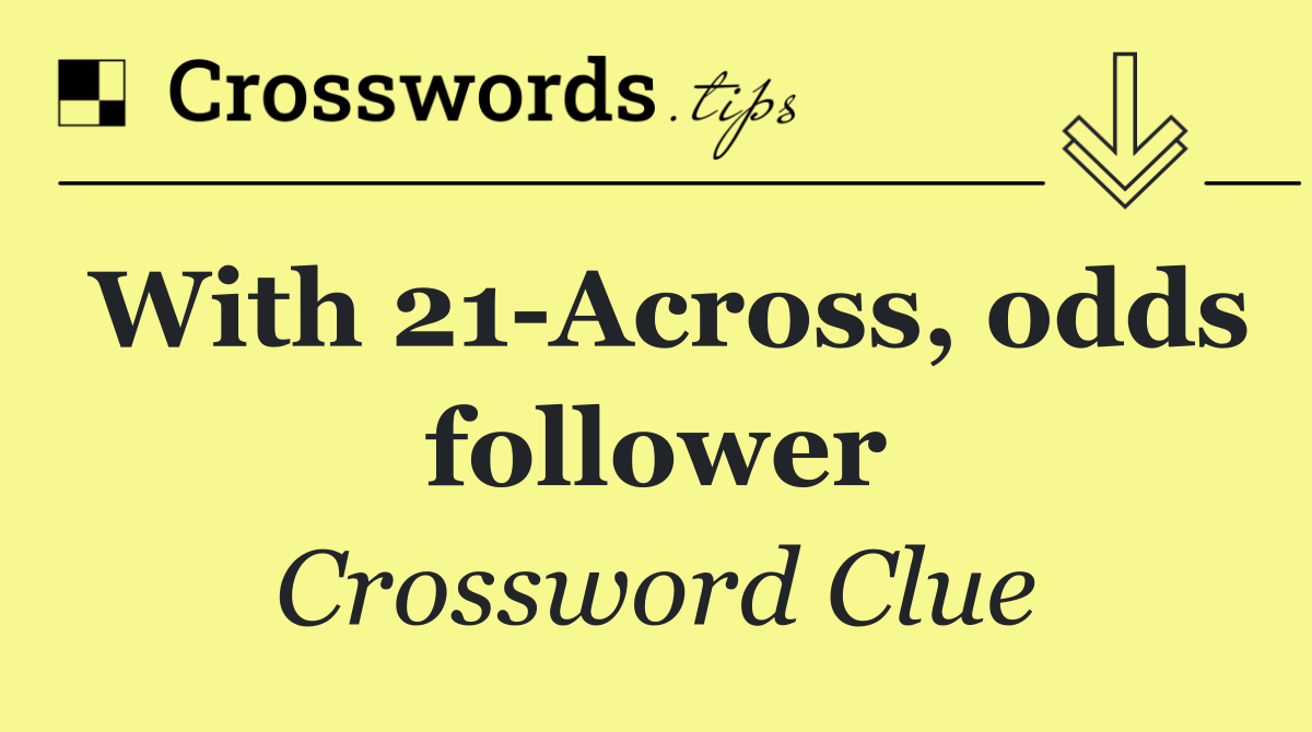With 21 Across, odds follower