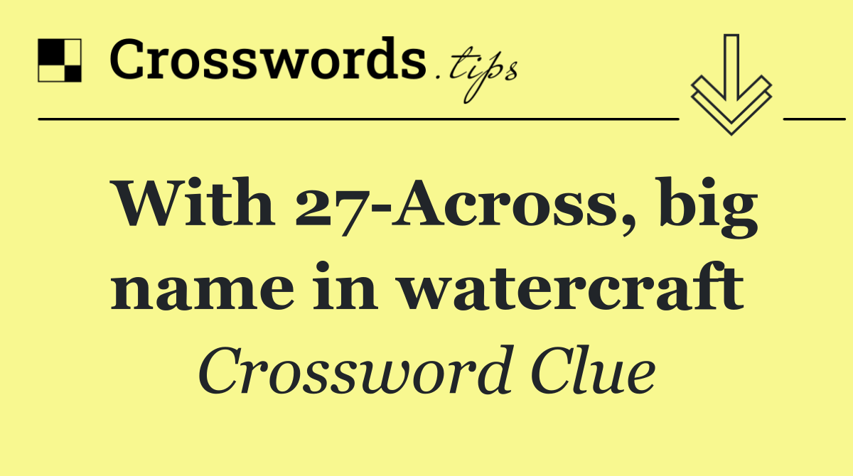 With 27 Across, big name in watercraft