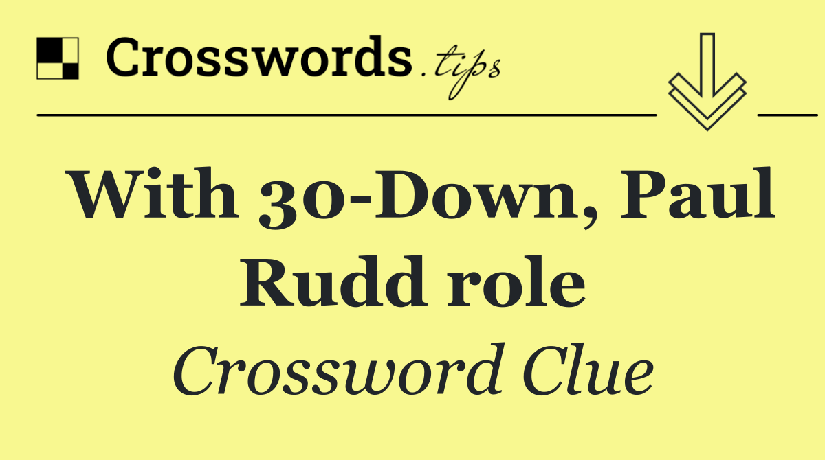 With 30 Down, Paul Rudd role