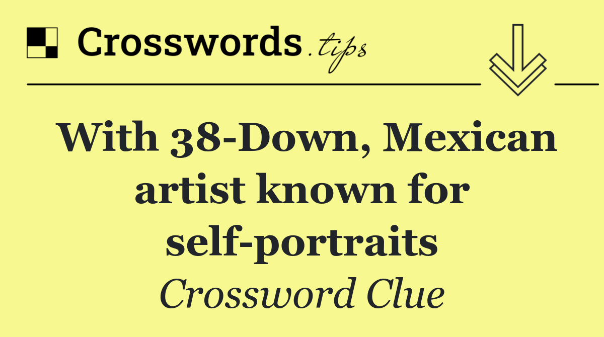 With 38 Down, Mexican artist known for self portraits