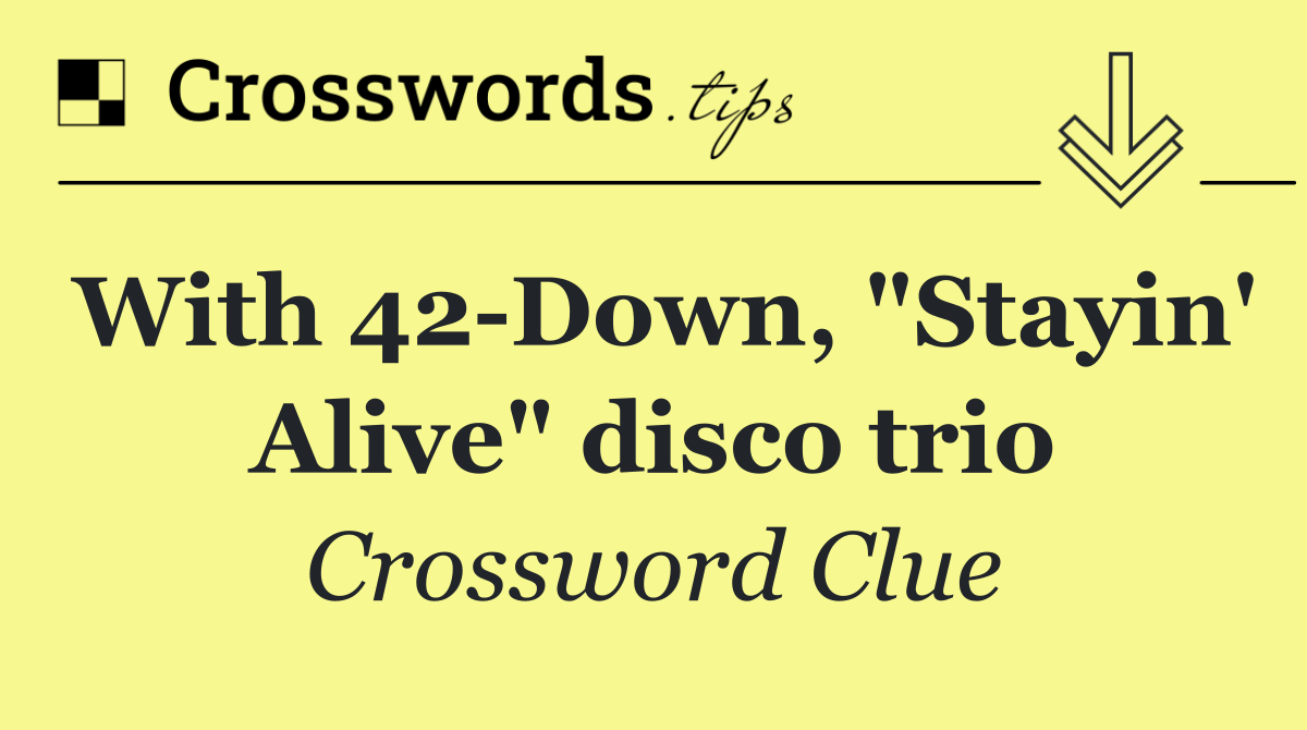 With 42 Down, "Stayin' Alive" disco trio