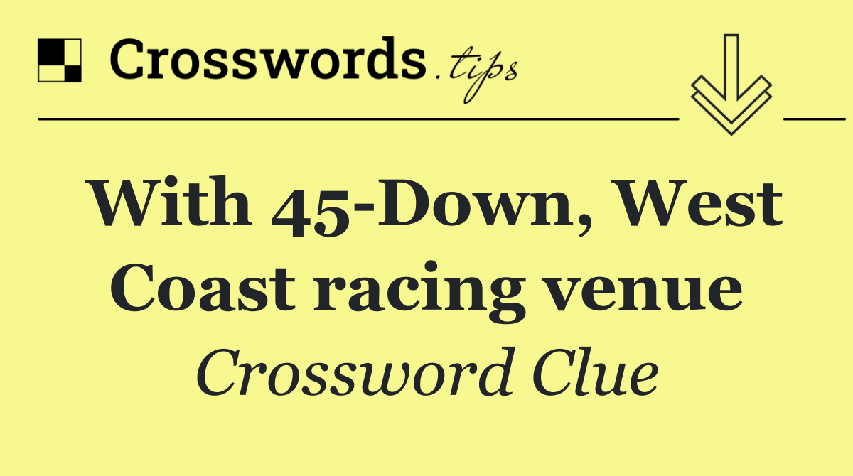 With 45 Down, West Coast racing venue