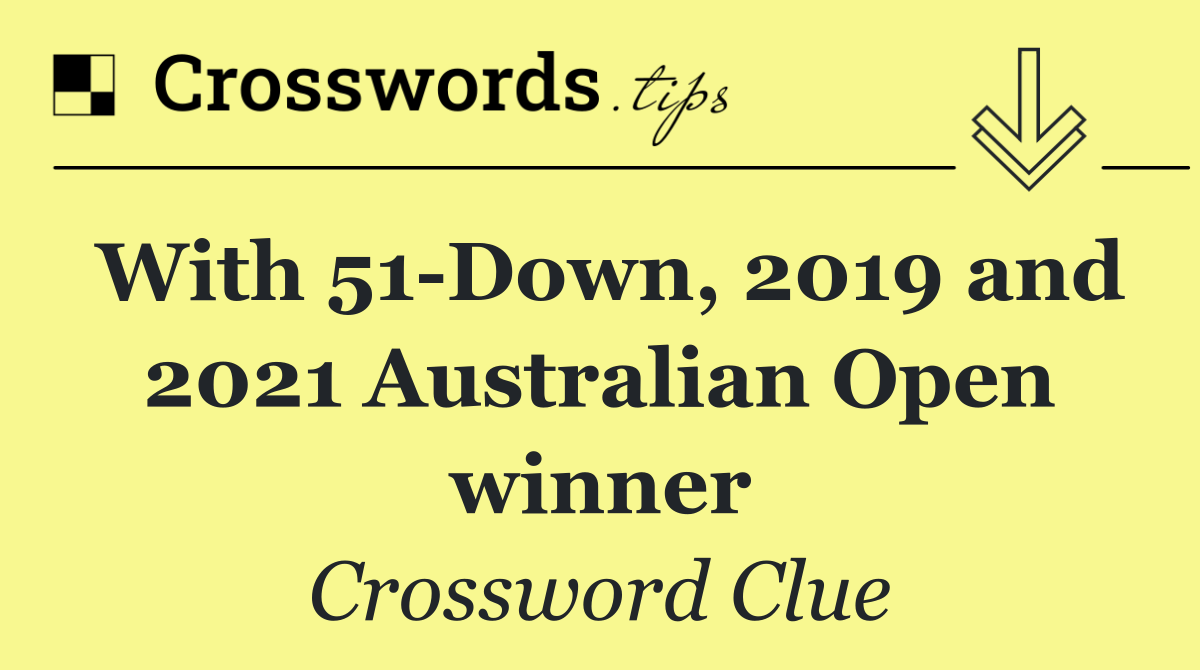 With 51 Down, 2019 and 2021 Australian Open winner