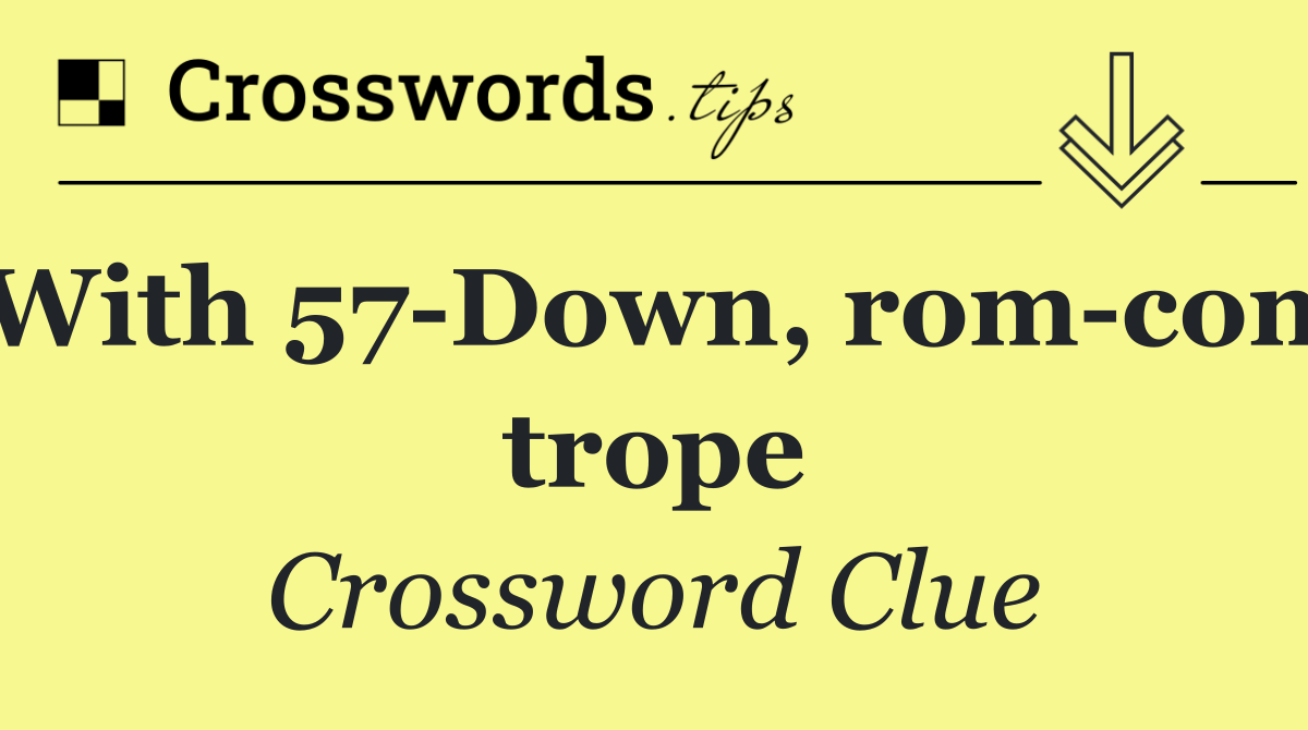 With 57 Down, rom com trope