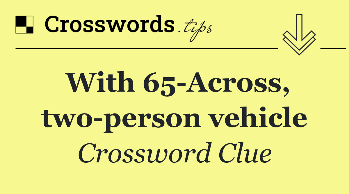 With 65 Across, two person vehicle