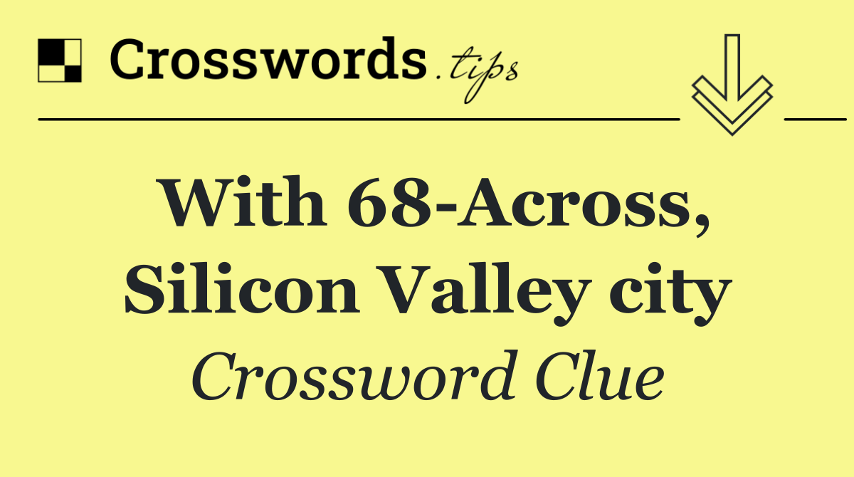 With 68 Across, Silicon Valley city