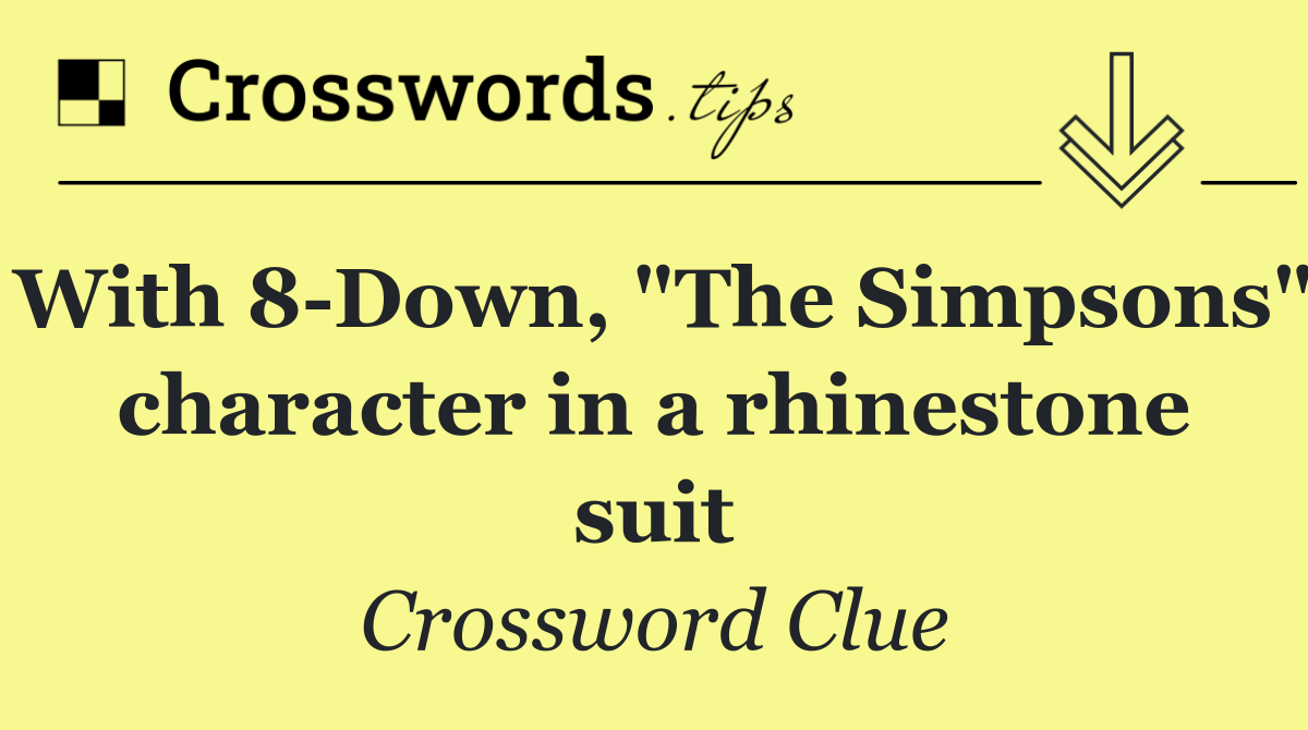 With 8 Down, "The Simpsons" character in a rhinestone suit