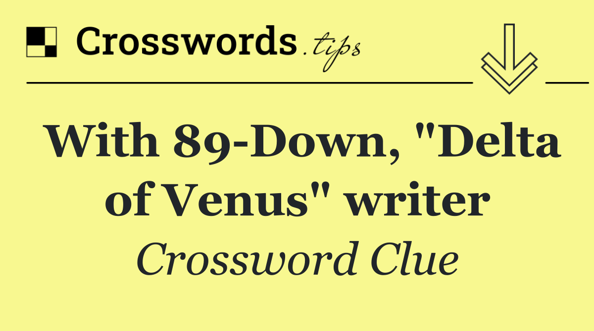 With 89 Down, "Delta of Venus" writer
