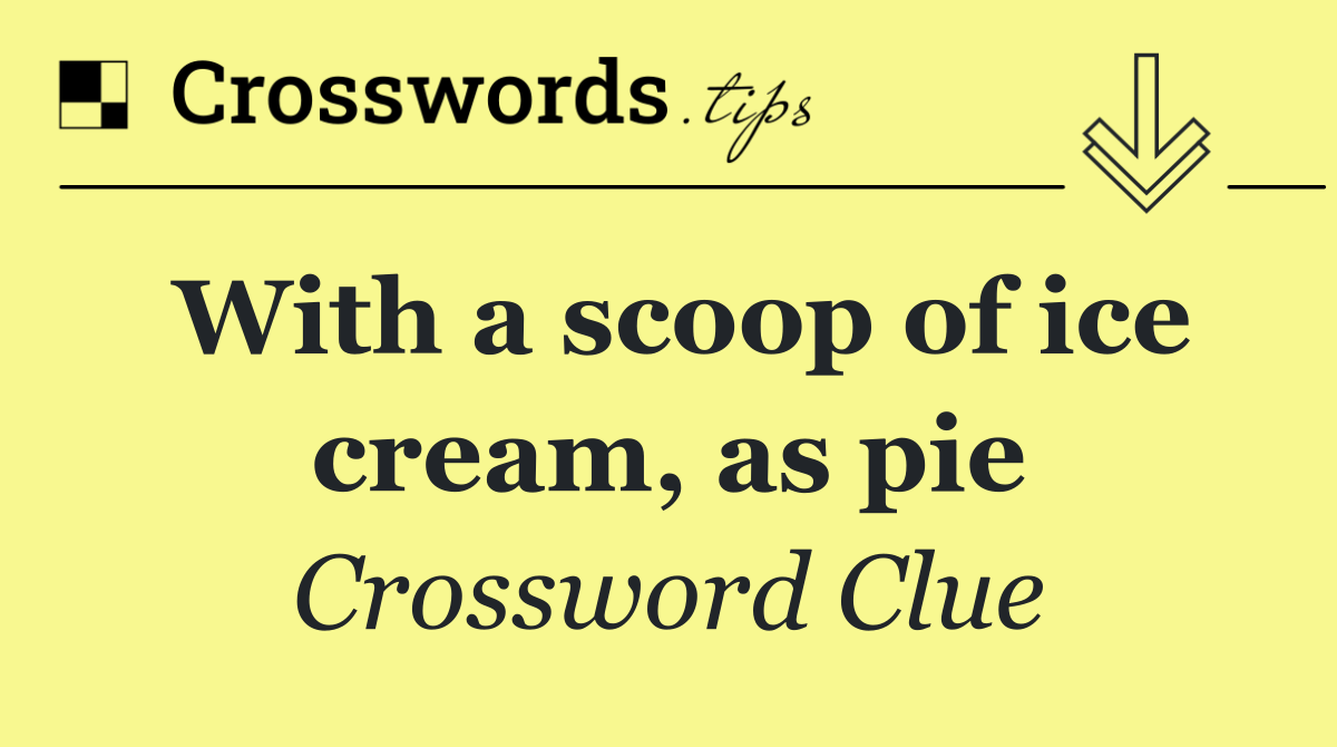 With a scoop of ice cream, as pie