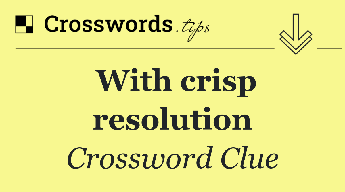 With crisp resolution
