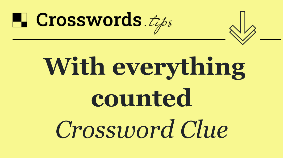 With everything counted
