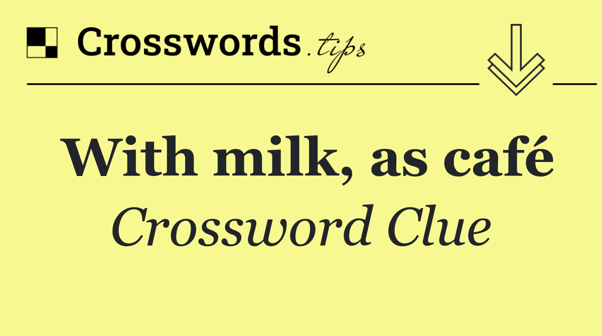 With milk, as café
