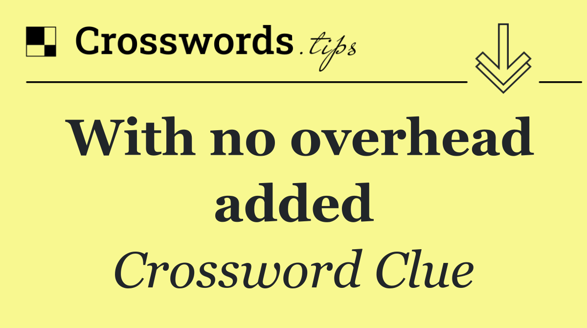 With no overhead added