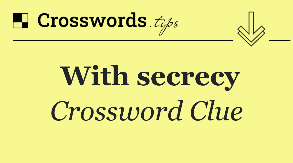 With secrecy