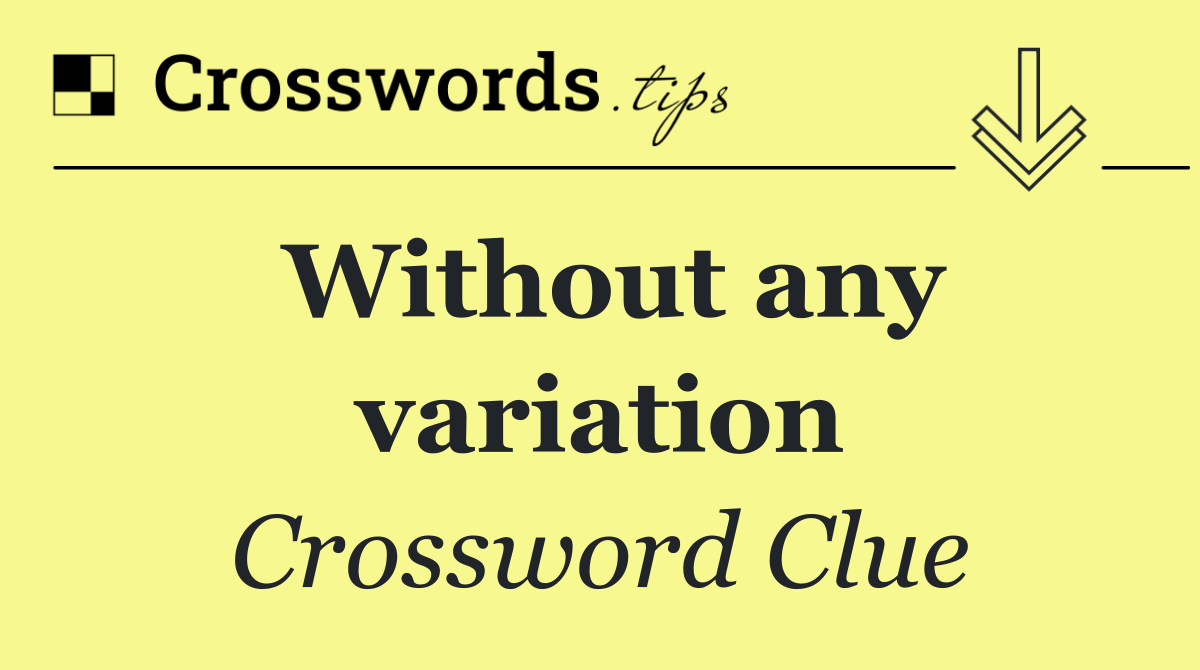 Without any variation