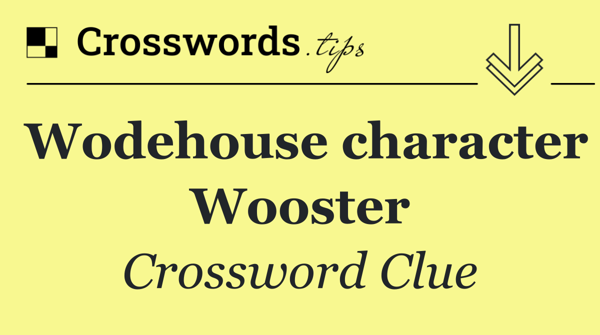 Wodehouse character Wooster