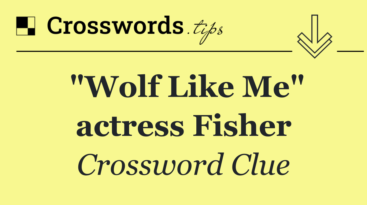 "Wolf Like Me" actress Fisher