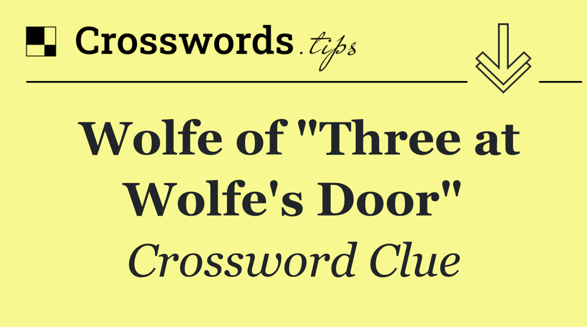 Wolfe of "Three at Wolfe's Door"