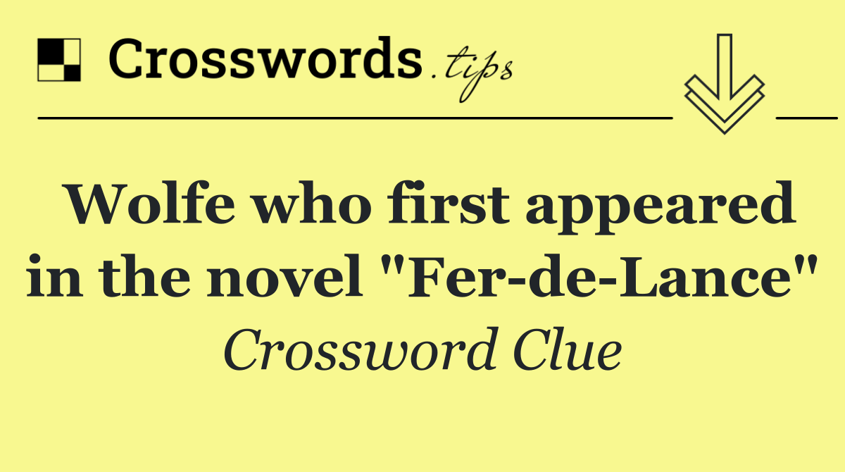 Wolfe who first appeared in the novel "Fer de Lance"