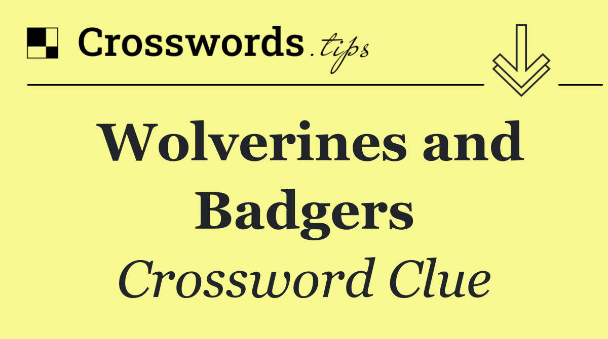 Wolverines and Badgers