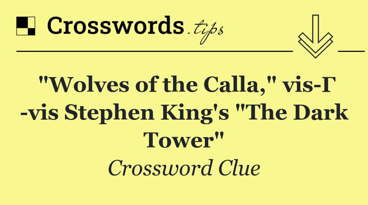 "Wolves of the Calla," vis Г  vis Stephen King's "The Dark Tower"