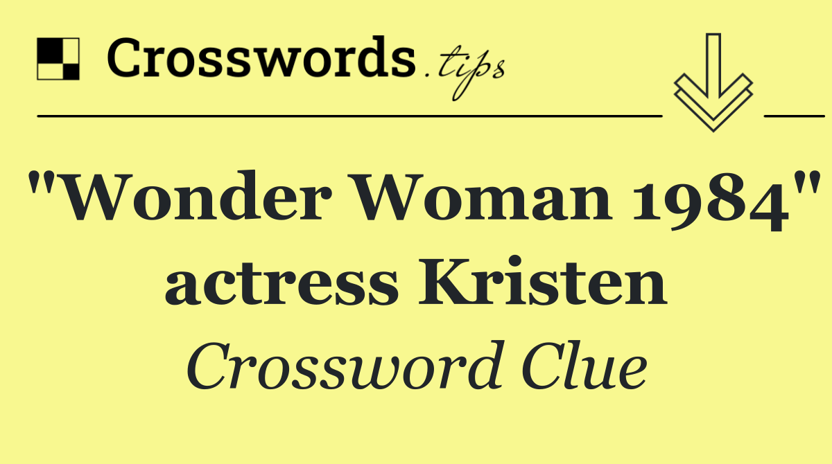"Wonder Woman 1984" actress Kristen