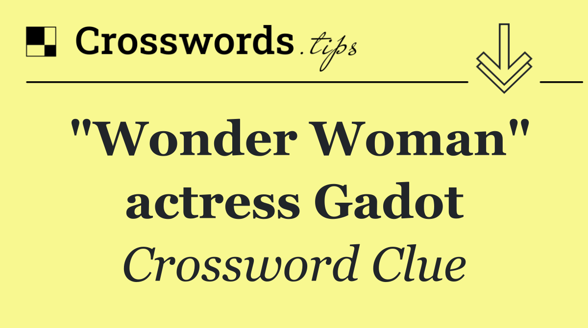 "Wonder Woman" actress Gadot
