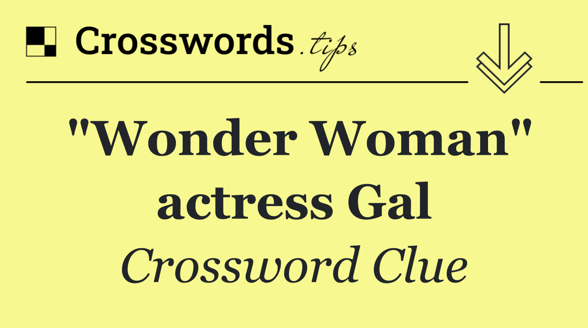 "Wonder Woman" actress Gal