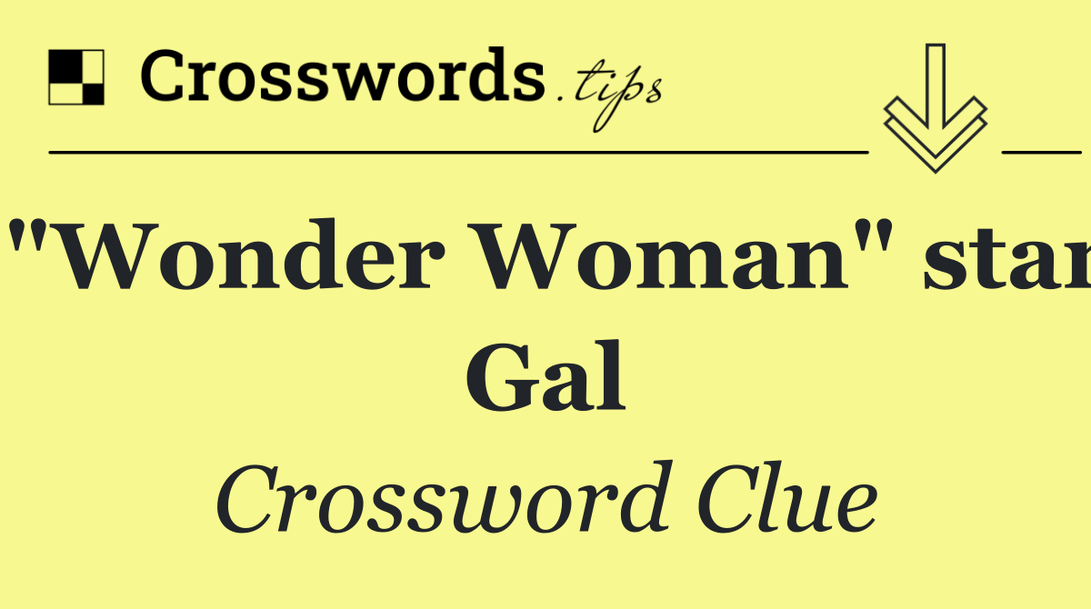 "Wonder Woman" star Gal
