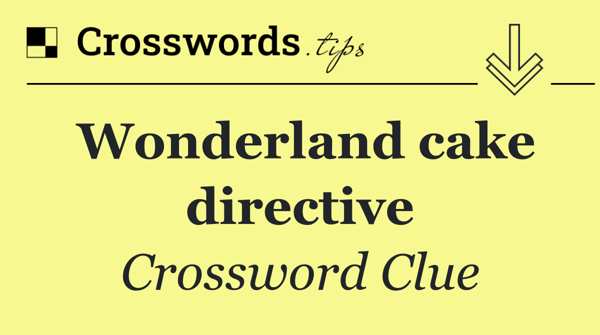 Wonderland cake directive