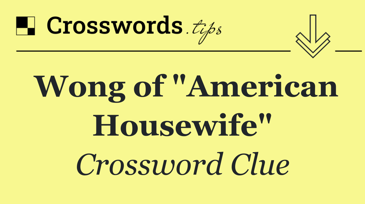 Wong of "American Housewife"