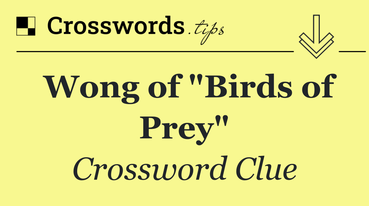 Wong of "Birds of Prey"