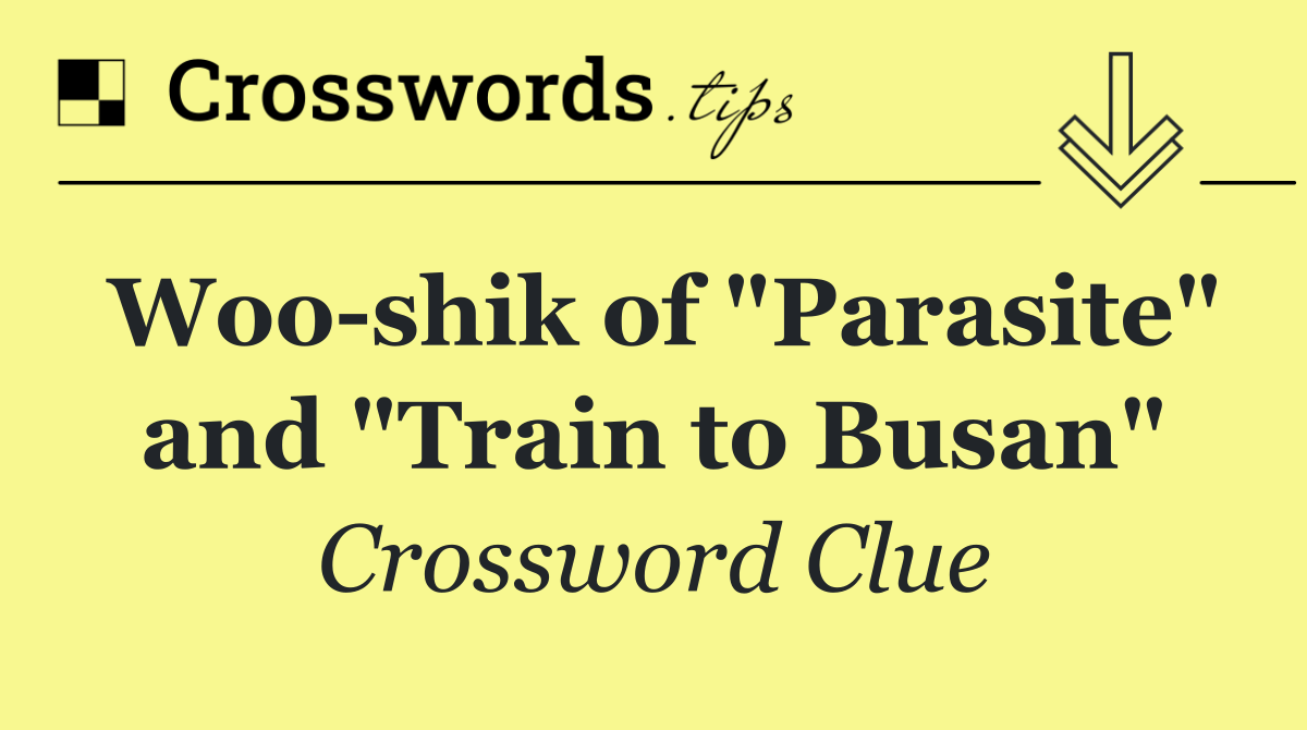 Woo shik of "Parasite" and "Train to Busan"