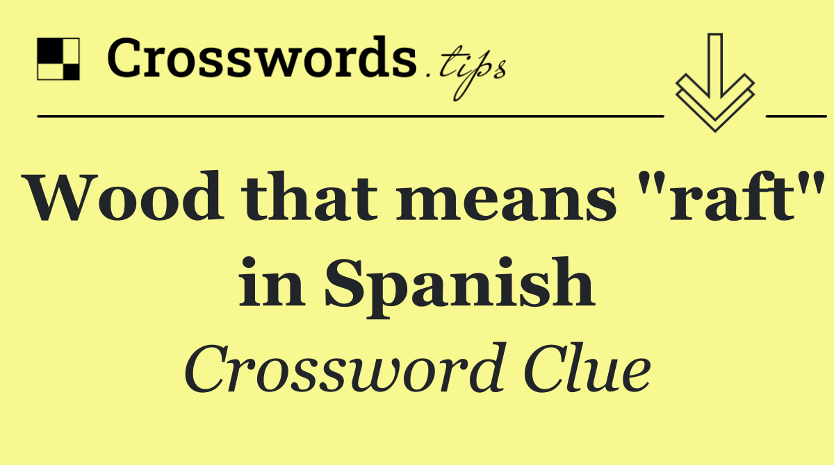 Wood that means "raft" in Spanish